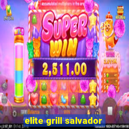 elite grill salvador